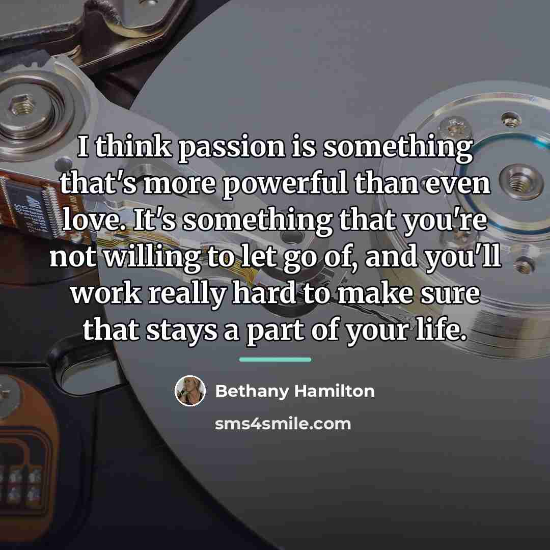 “I think passion is something that's more powerful than even…” quote by Bethany Hamilton