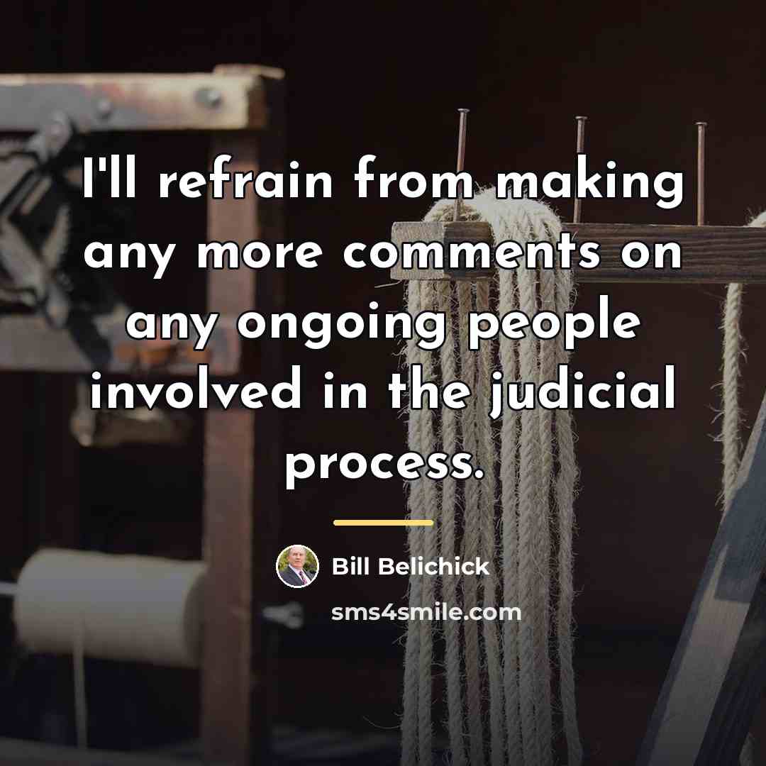 “I'll refrain from making any more comments on any ongoing…” quote by Bill Belichick