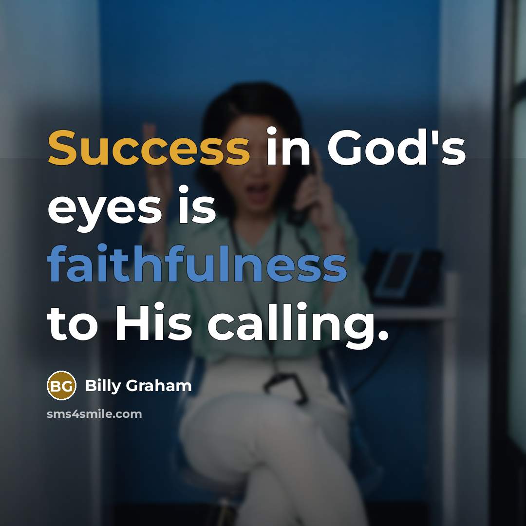 “Success in God's eyes is faithfulness to His calling.…” quote by Billy Graham