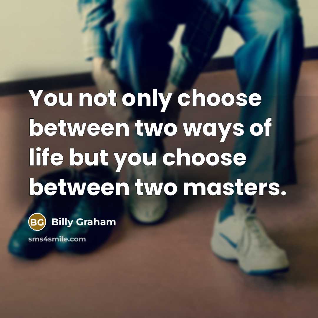 “You not only choose between two ways of life but…” quote by Billy Graham