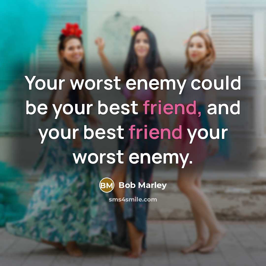 “Your worst enemy could be your best friend, and your…” quote by Bob Marley