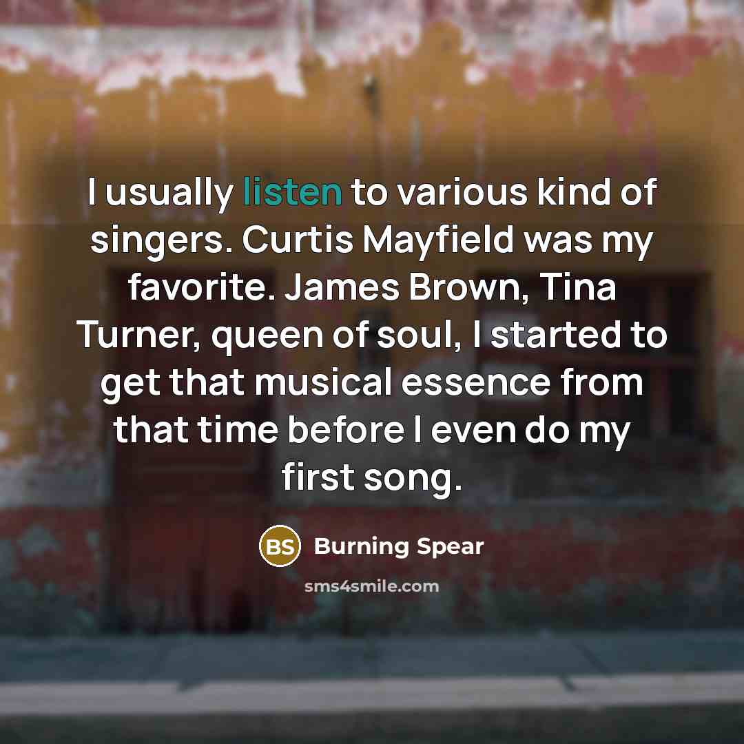 “I usually listen to various kind of singers. Curtis Mayfield…” quote by Burning Spear