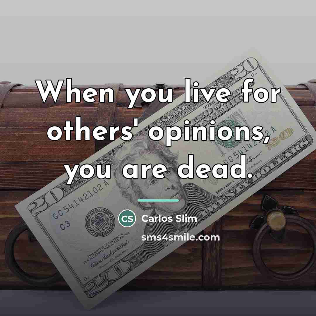 “When you live for others' opinions, you are dead.…” quote by Carlos Slim