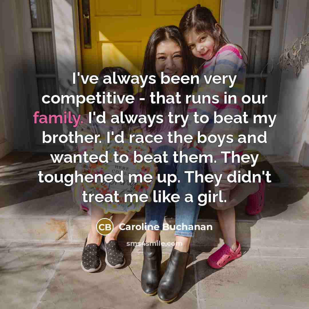 “I've always been very competitive - that runs in our…” quote by Caroline Buchanan