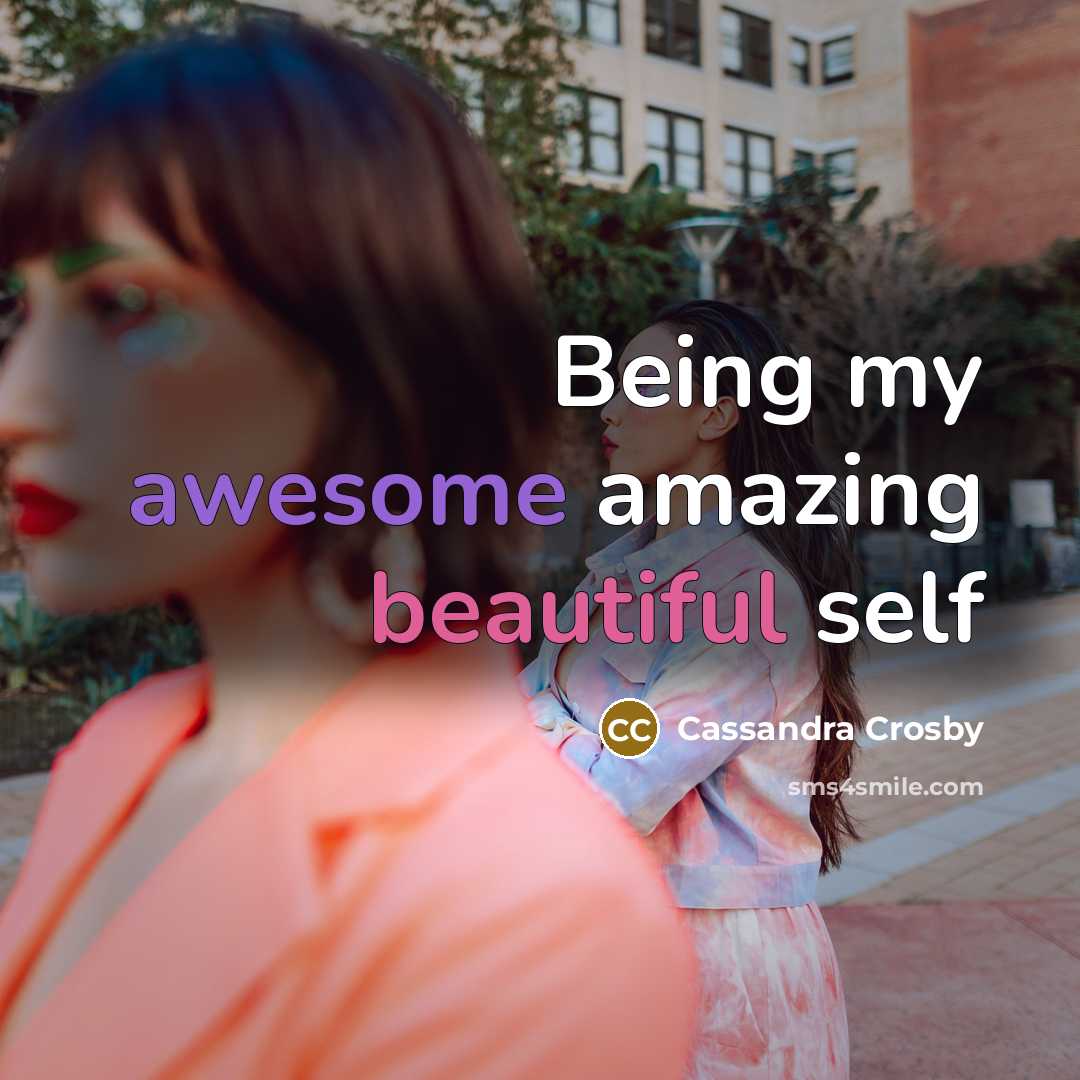 “Being my awesome amazing beautiful self” quote by Cassandra Crosby