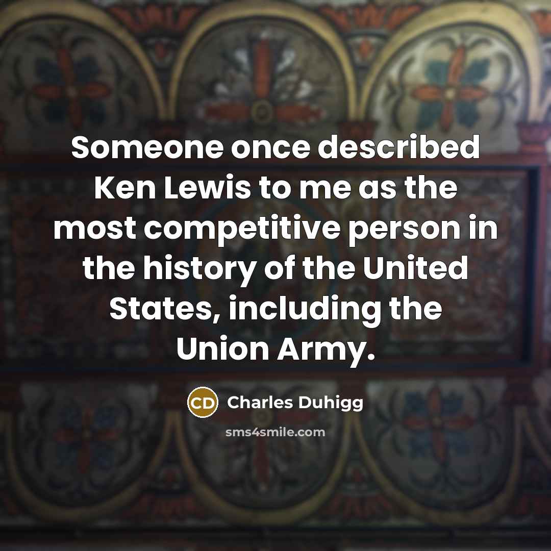 “Someone once described Ken Lewis to me as the most…” quote by Charles Duhigg