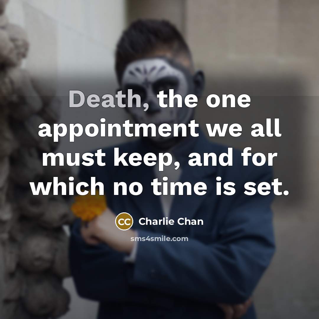 “Death, the one appointment we all must keep, and for…” quote by Charlie Chan