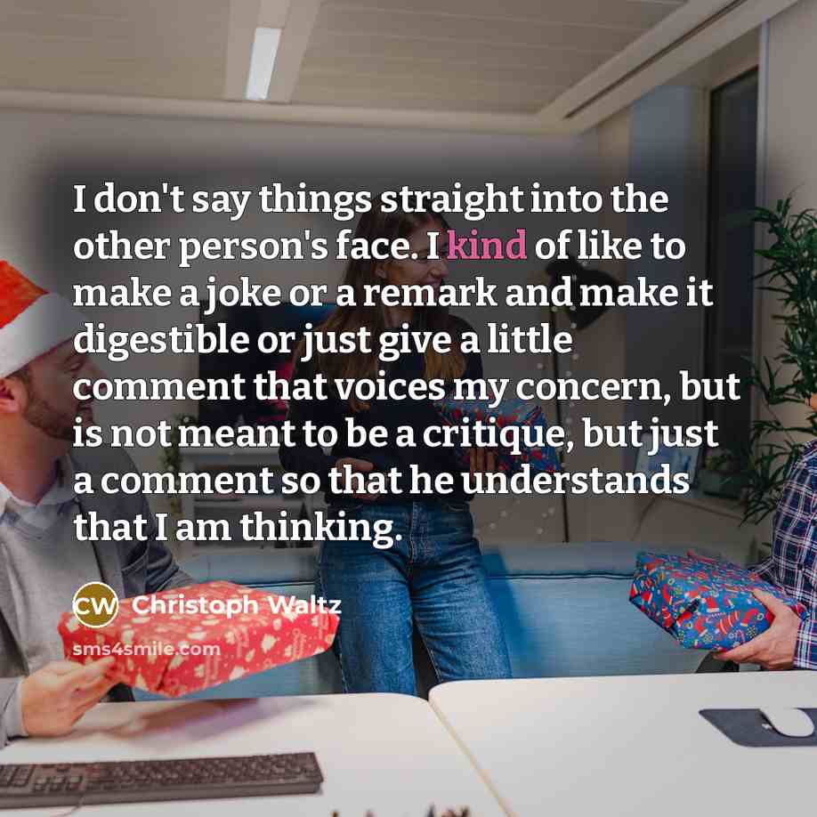 “I don't say things straight into the other person's face.…” quote by Christoph Waltz