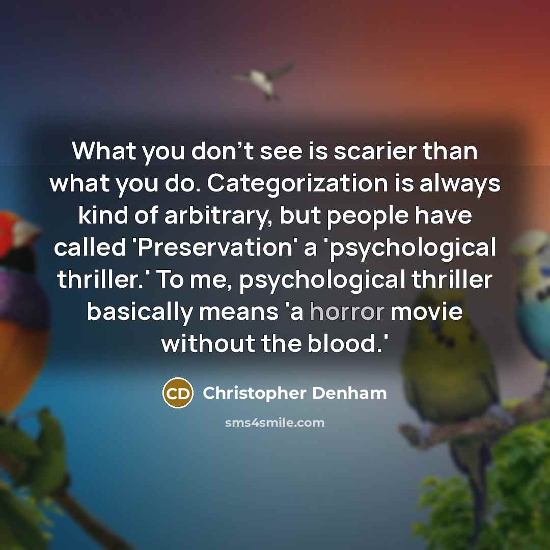 “What you don't see is scarier than what you do.…” quote by Christopher Denham