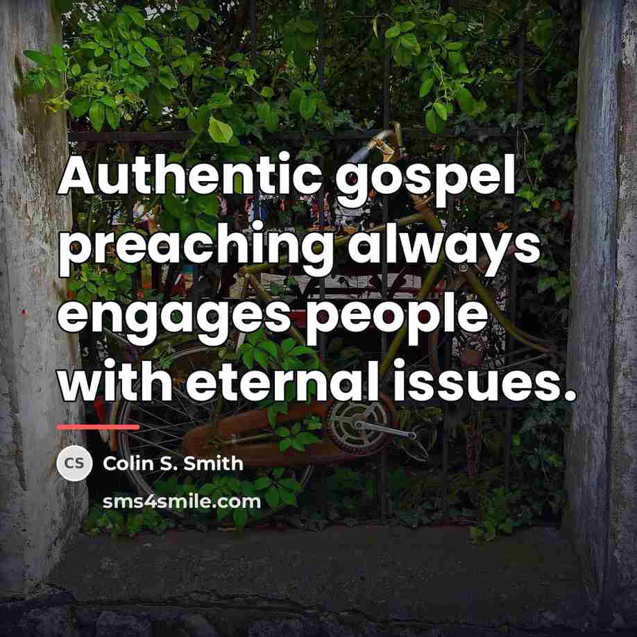 “Authentic gospel preaching always engages people with eternal issues.…” quote by Colin S. Smith