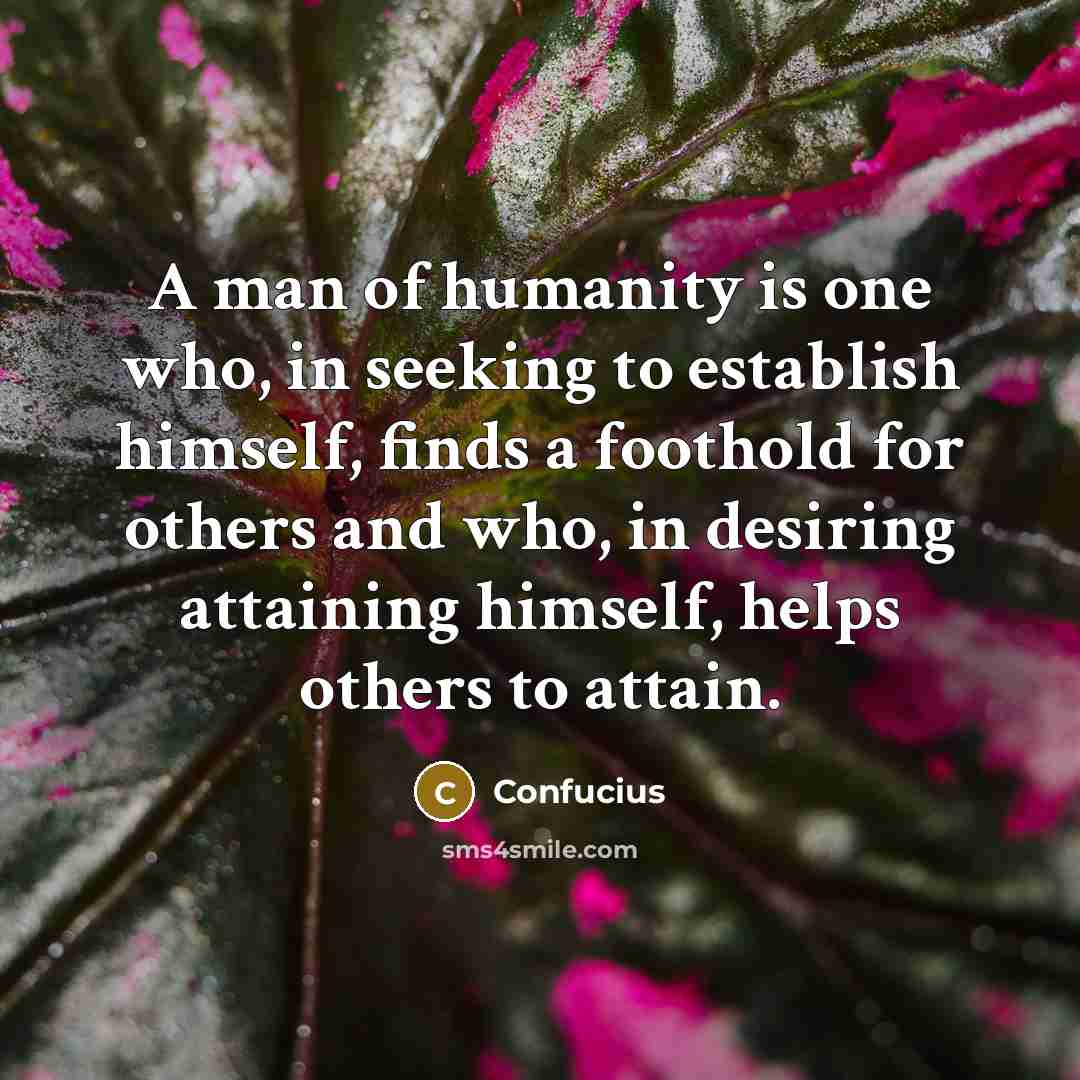 “A man of humanity is one who, in seeking to…” quote by Confucius