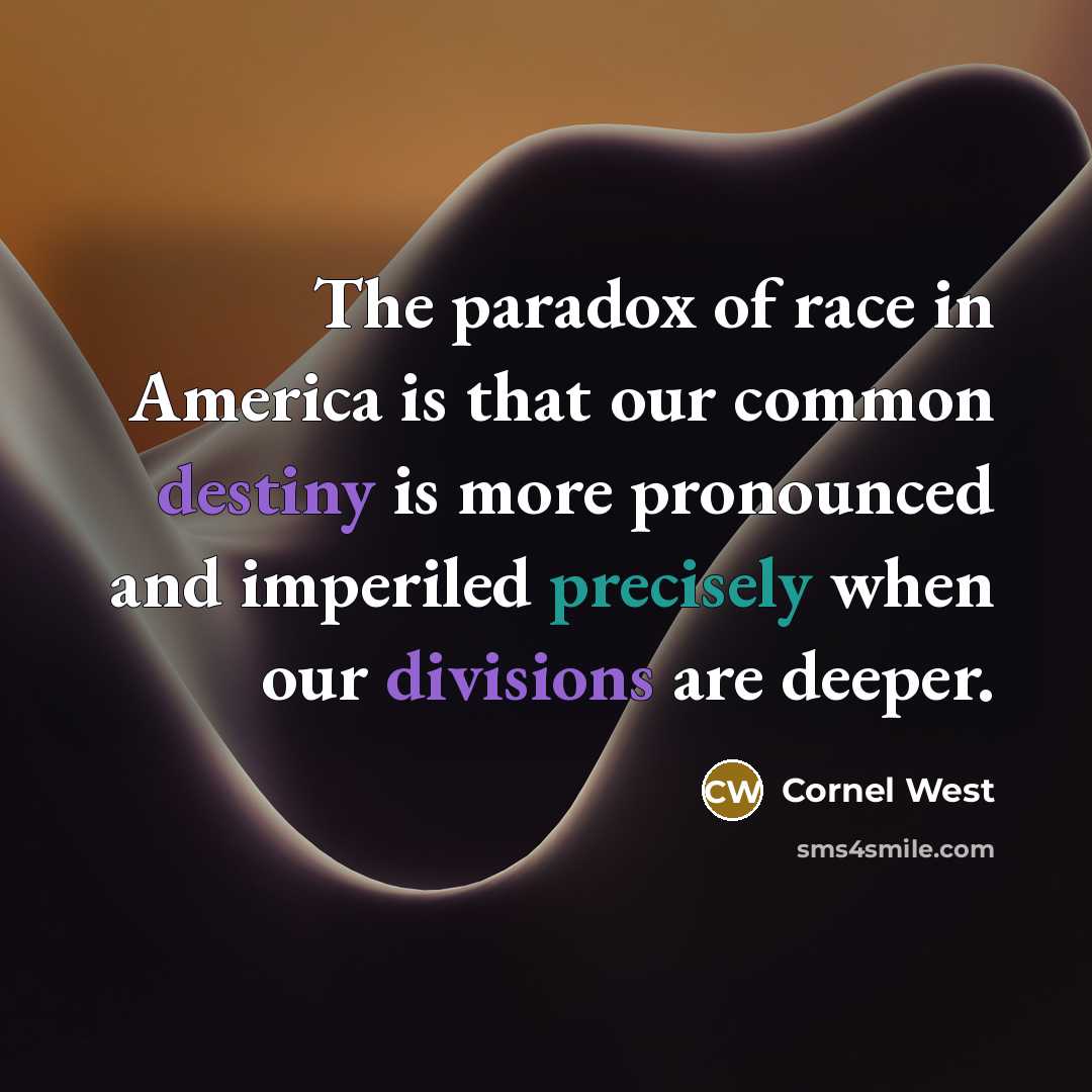 “The paradox of race in America is that our common…” quote by Cornel West