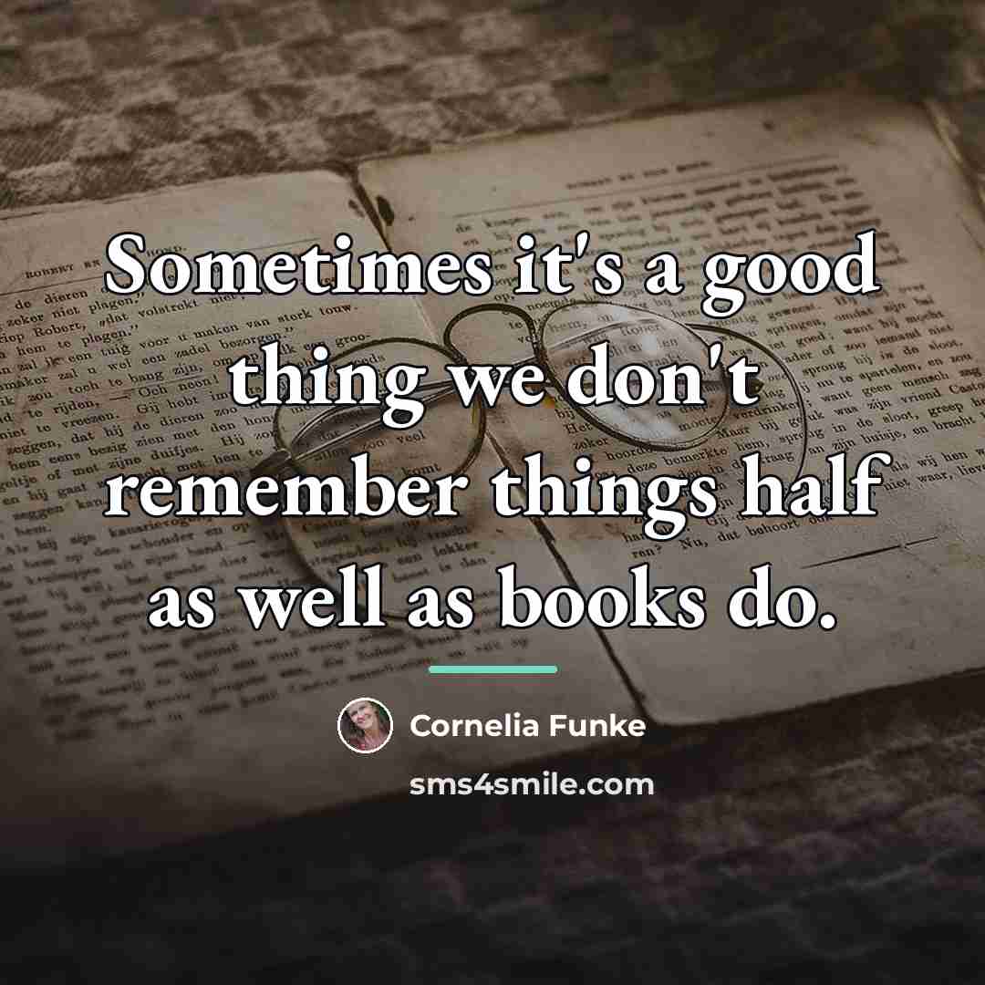“Sometimes it's a good thing we don't remember things half…” quote by Cornelia Funke