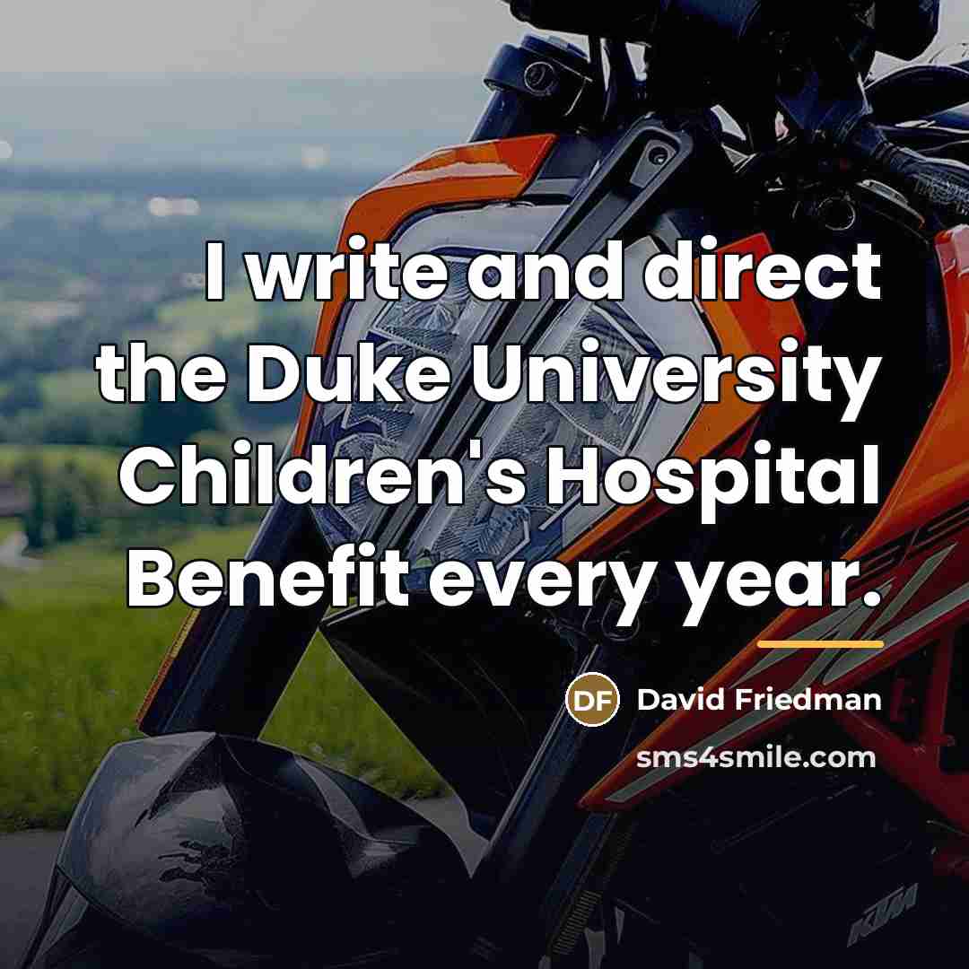“I write and direct the Duke University Children's Hospital Benefit…” quote by David Friedman
