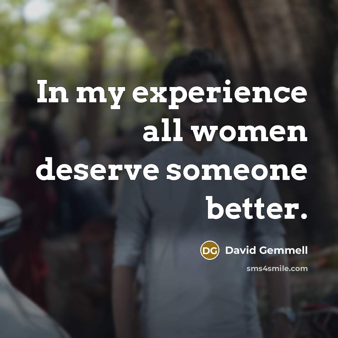 “In my experience all women deserve someone better.…” quote by David Gemmell
