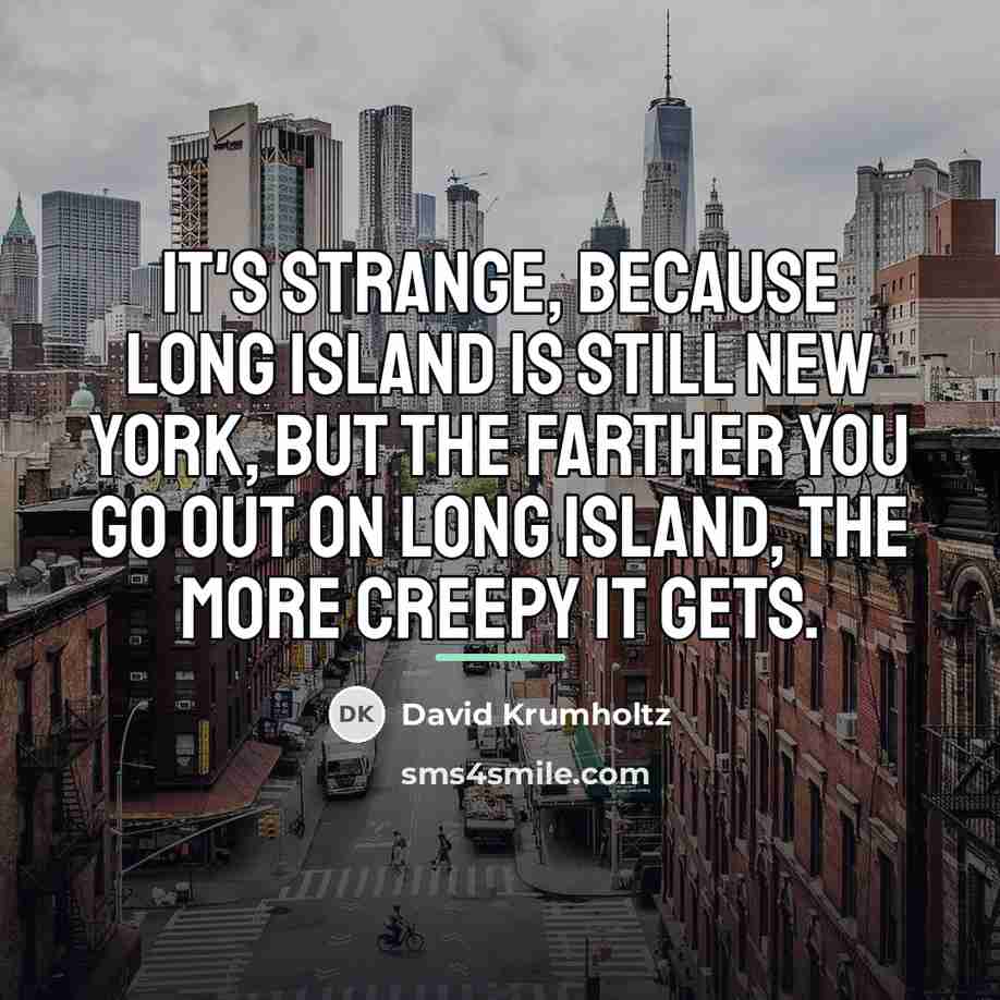 “It's strange, because Long Island is still New York, but…” quote by David Krumholtz