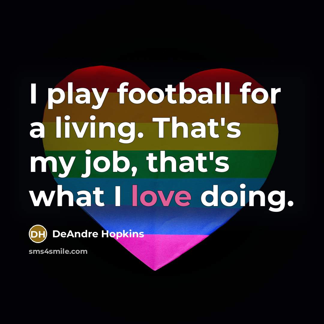 “I play football for a living. That's my job, that's…” quote by DeAndre Hopkins