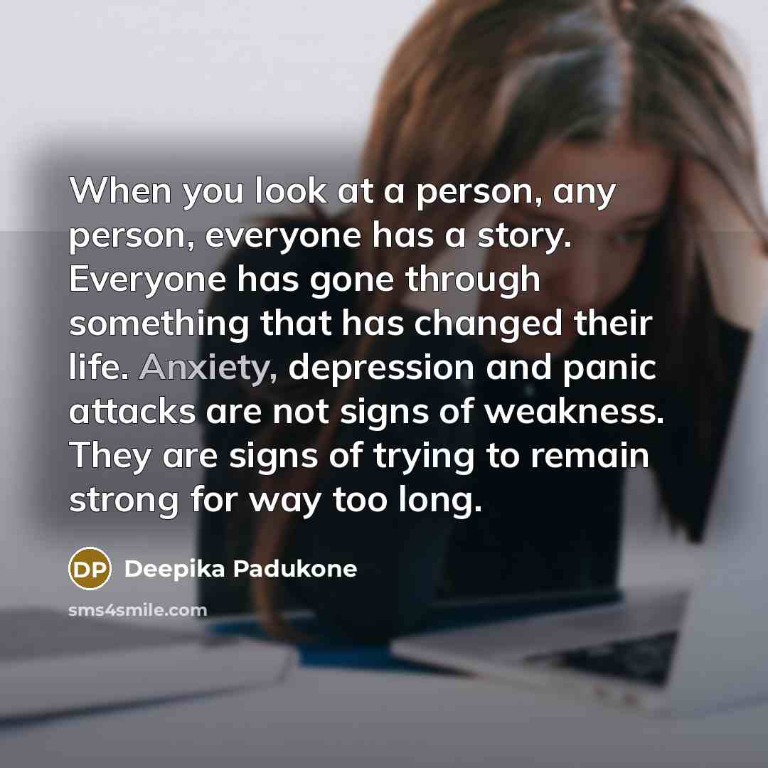“When you look at a person, any person, everyone has…” quote by Deepika Padukone