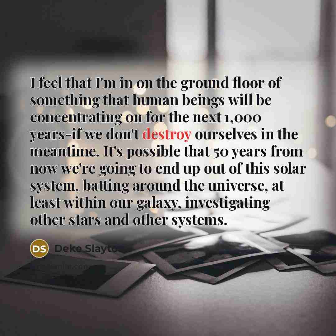 “I feel that I'm in on the ground floor of…” quote by Deke Slayton