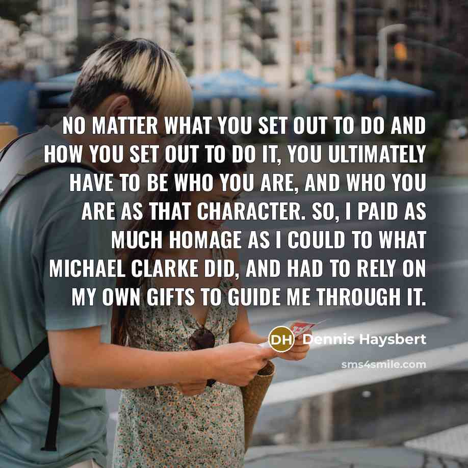 “No matter what you set out to do and how…” quote by Dennis Haysbert