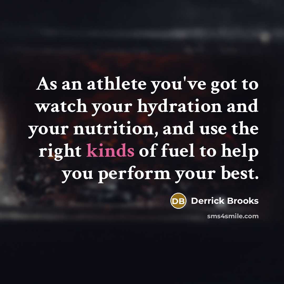 “As an athlete you've got to watch your hydration and…” quote by Derrick Brooks