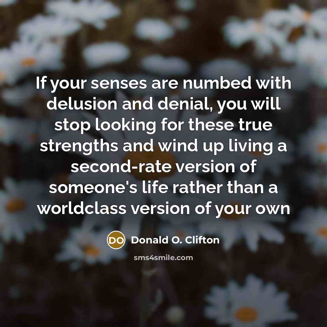 “If your senses are numbed with delusion and denial, you…” quote by Donald O. Clifton
