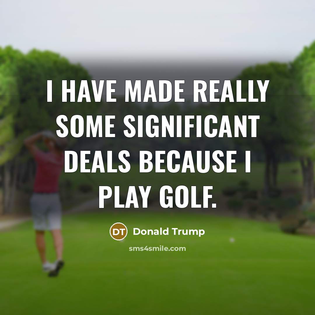 “I have made really some significant deals because I play…” quote by Donald Trump