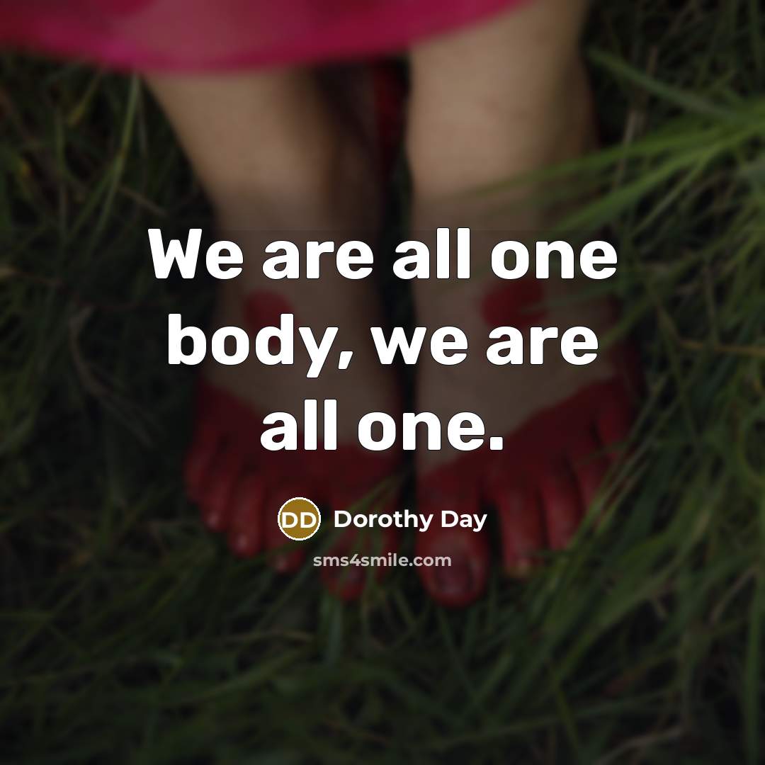 “We are all one body, we are all one.…” quote by Dorothy Day
