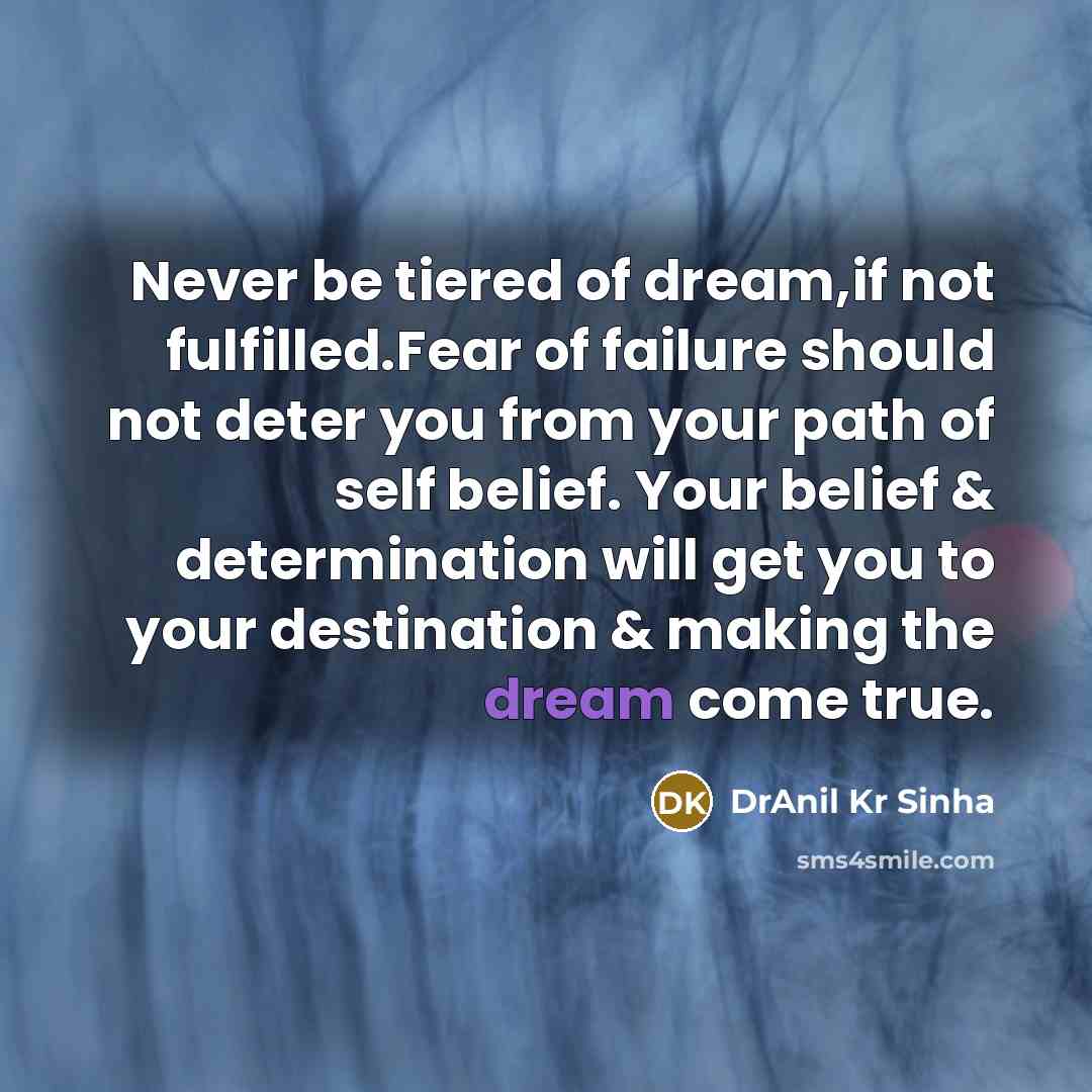 “Never be tiered of dream,if not fulfilled.Fear of failure should…” quote by DrAnil Kr Sinha