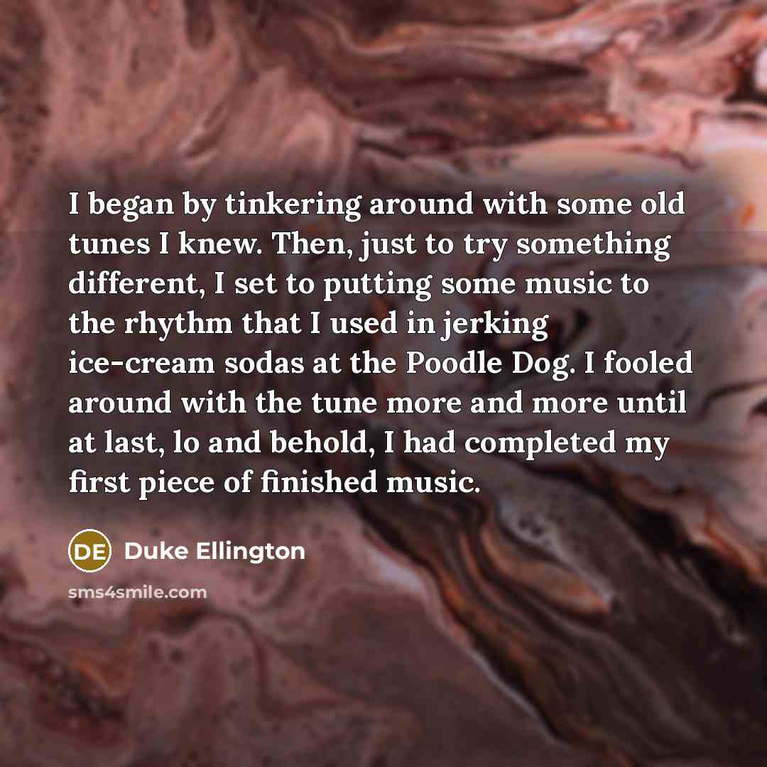 “I began by tinkering around with some old tunes I…” quote by Duke Ellington