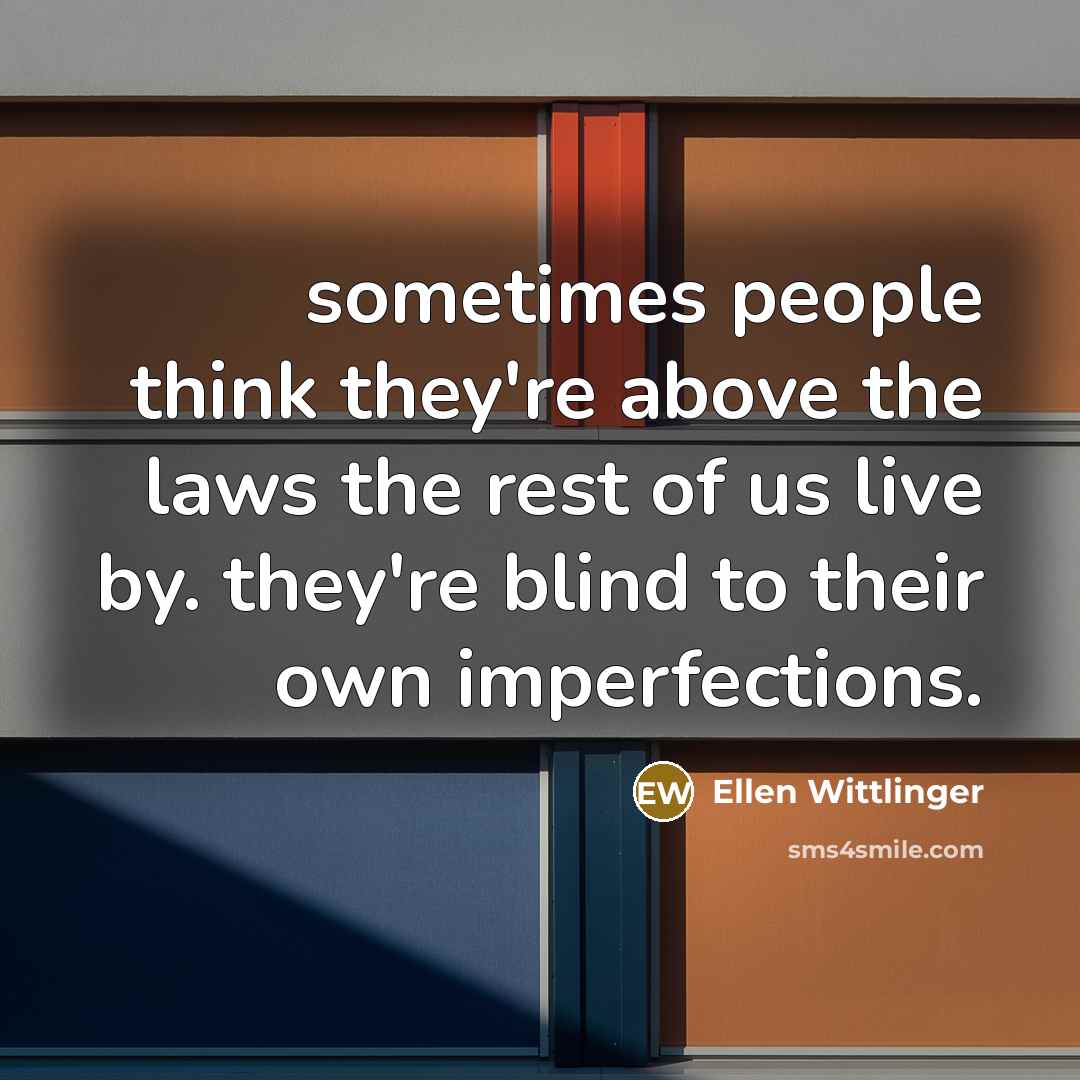 “sometimes people think they're above the laws the rest of…” quote by Ellen Wittlinger