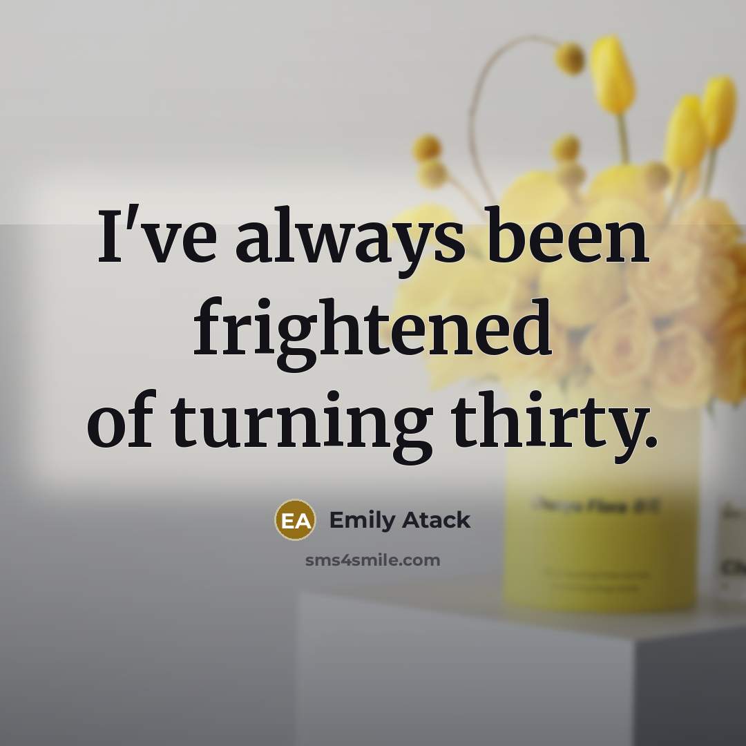“I've always been frightened of turning thirty.…” quote by Emily Atack