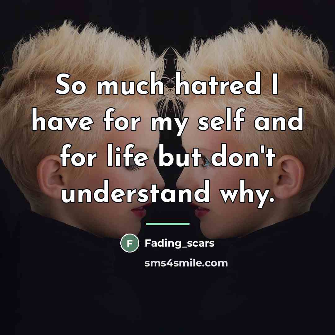“So much hatred I have for my self and for…” quote by Fading_scars