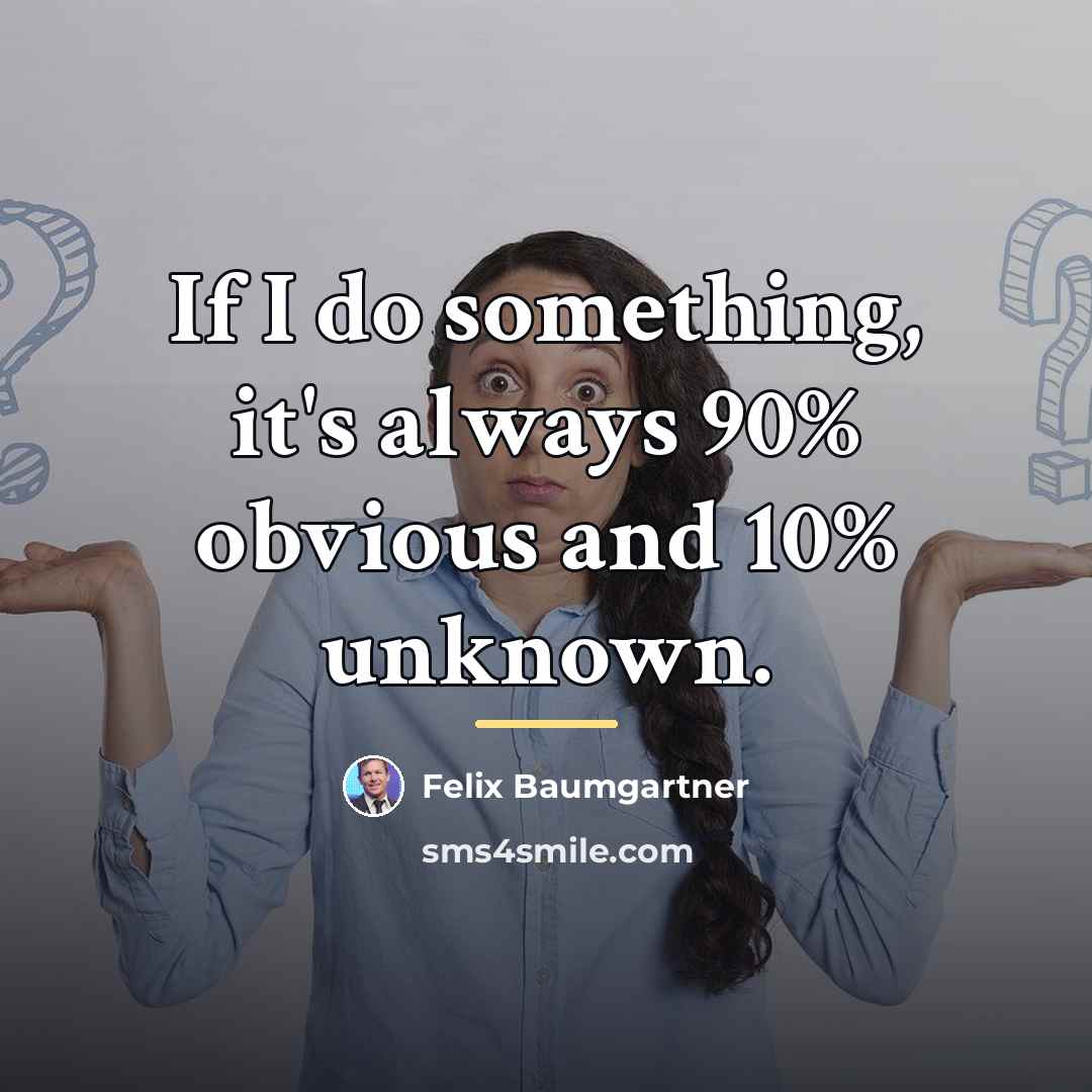 “If I do something, it's always 90% obvious and 10%…” quote by Felix Baumgartner