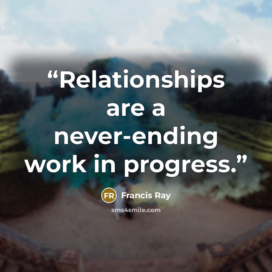 “Relationships are a never-ending work in progress.” quote by Francis Ray