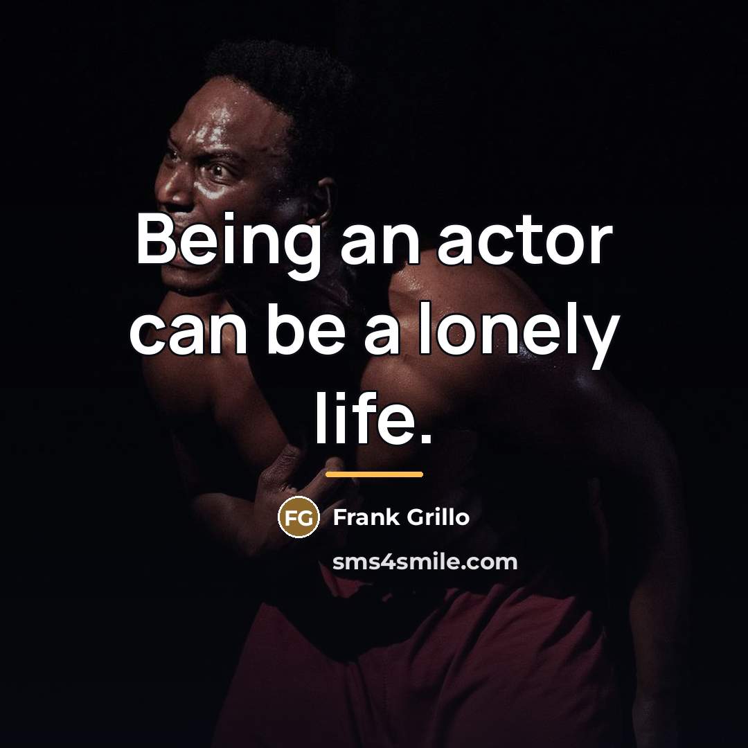 “Being an actor can be a lonely life.…” quote by Frank Grillo