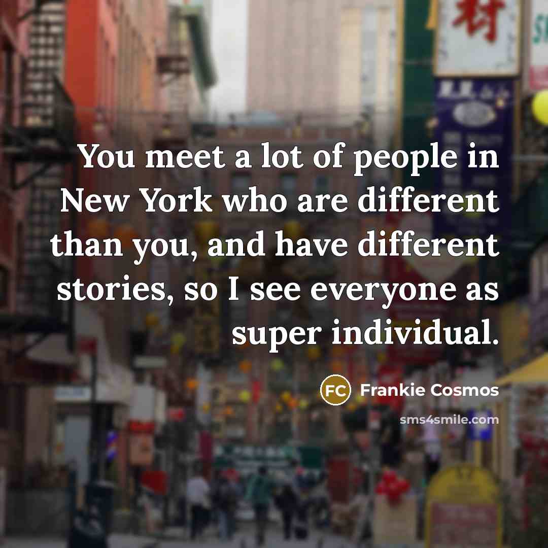 “You meet a lot of people in New York who…” quote by Frankie Cosmos