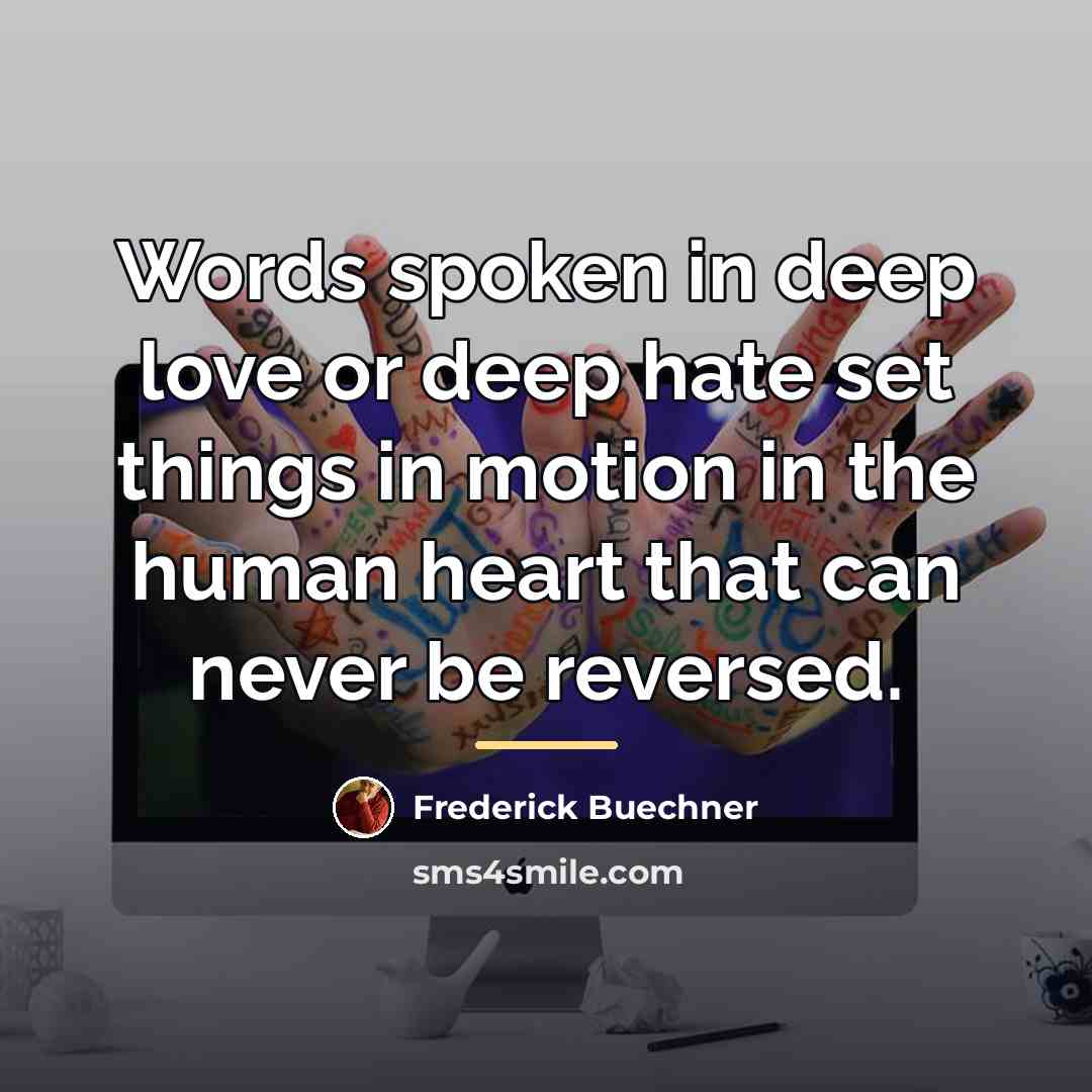 “Words spoken in deep love or deep hate set things…” quote by Frederick Buechner
