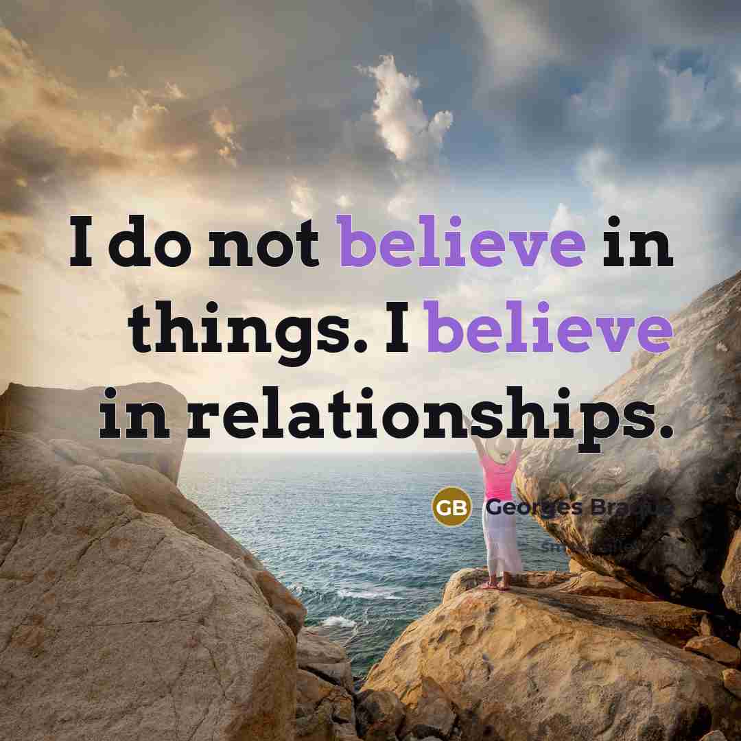 “I do not believe in things. I believe in relationships.…” quote by Georges Braque