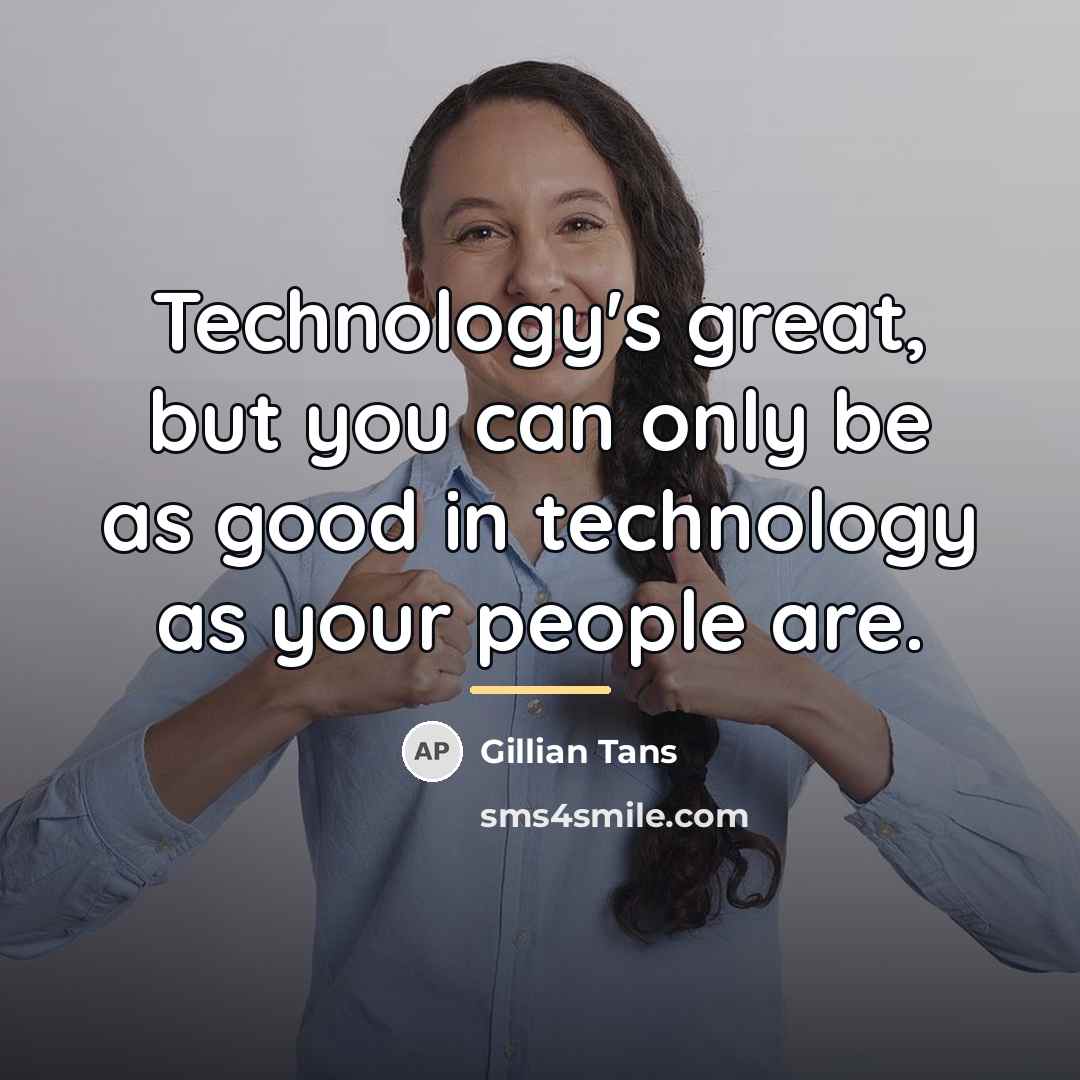 “Technology's great, but you can only be as good in…” quote by Gillian Tans