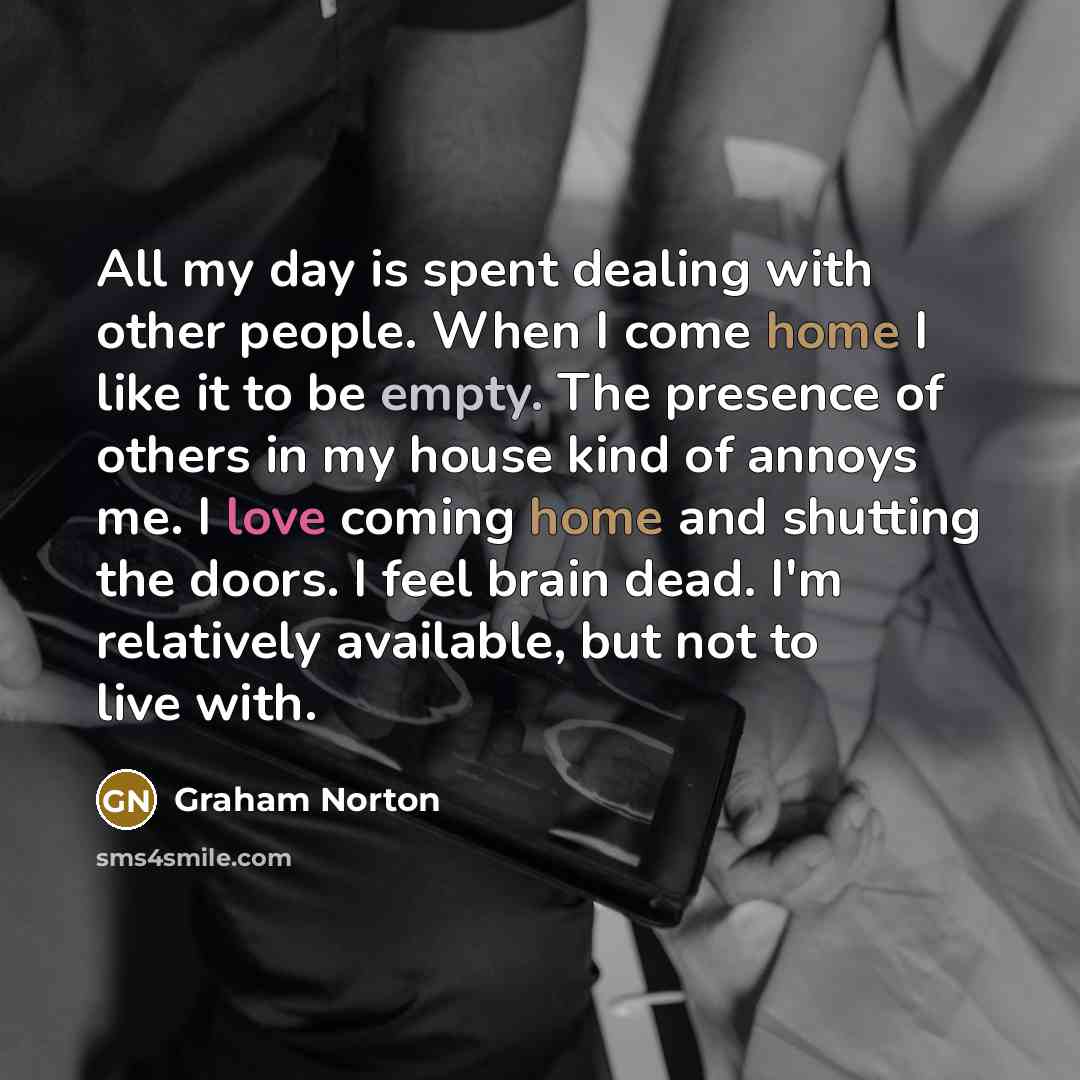 “All my day is spent dealing with other people. When…” quote by Graham Norton