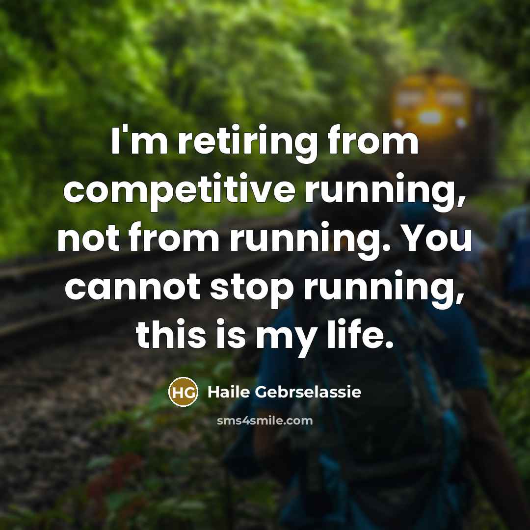 “I'm retiring from competitive running, not from running. You cannot…” quote by Haile Gebrselassie
