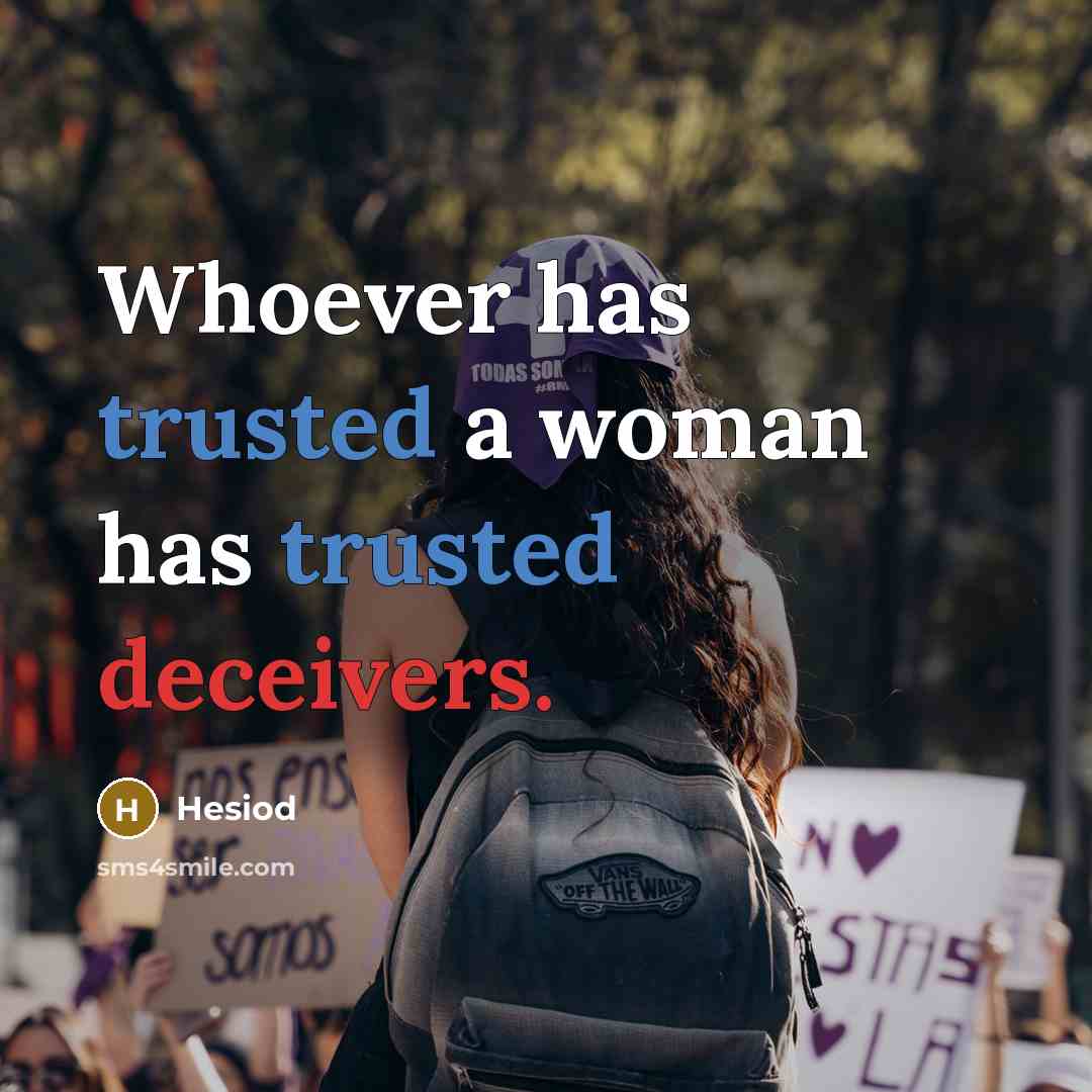 “Whoever has trusted a woman has trusted deceivers.” quote by Hesiod