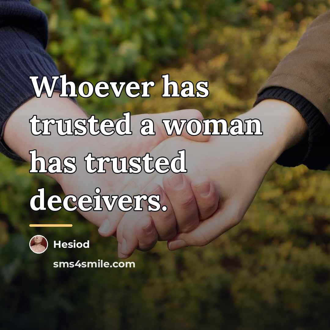 “Whoever has trusted a woman has trusted deceivers.…” quote by Hesiod