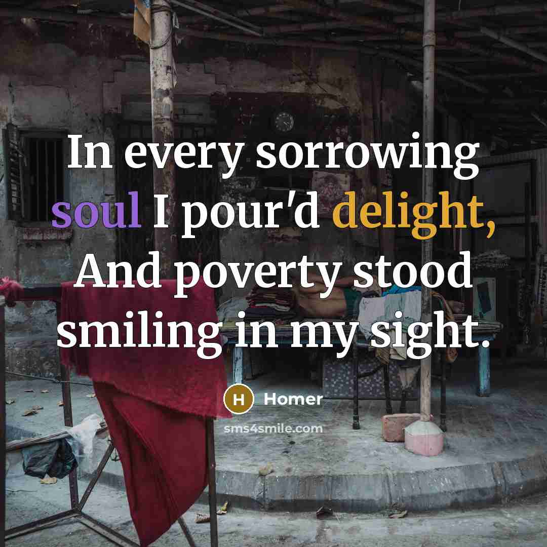 “In every sorrowing soul I pour'd delight, And poverty stood…” quote by Homer