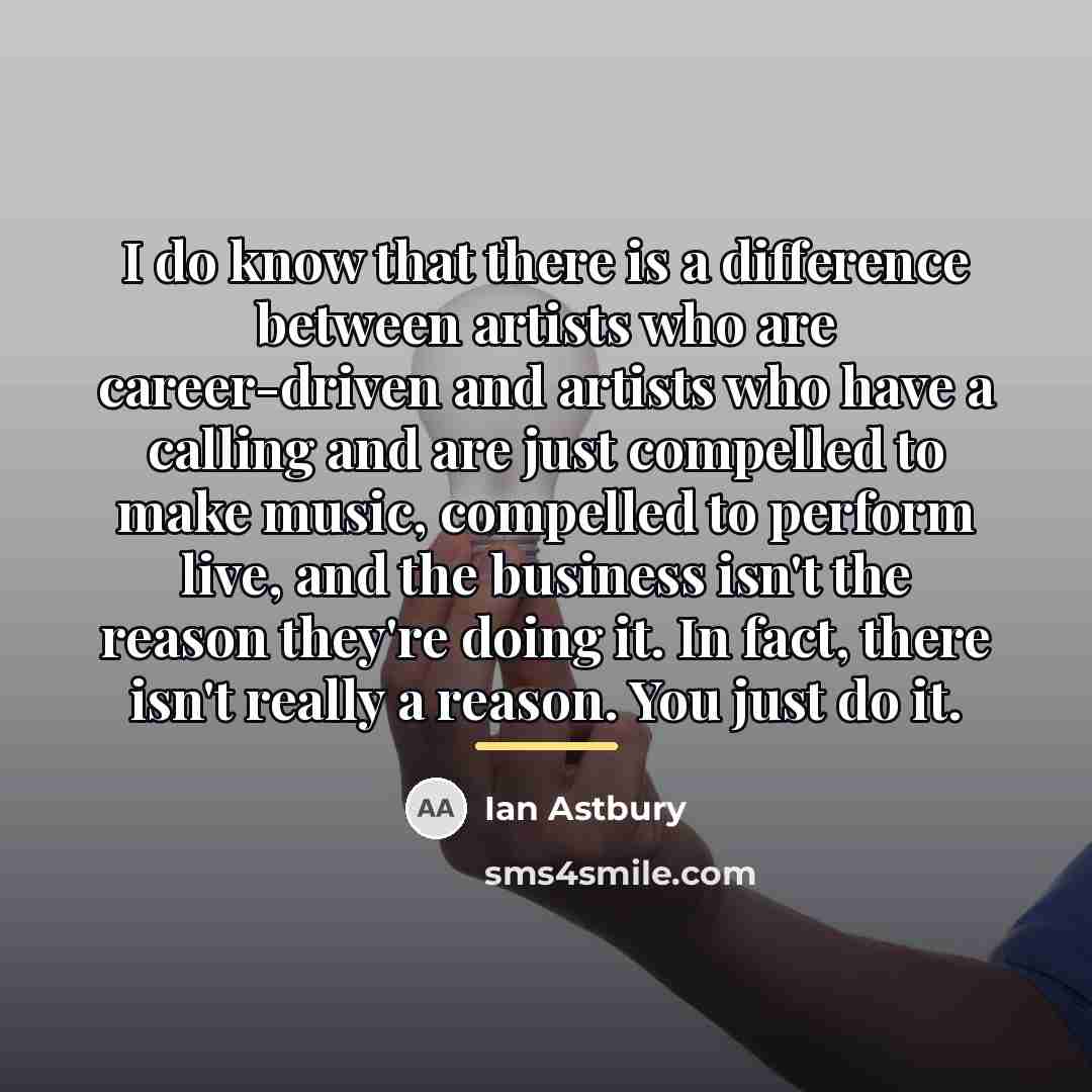 “I do know that there is a difference between artists…” quote by Ian Astbury