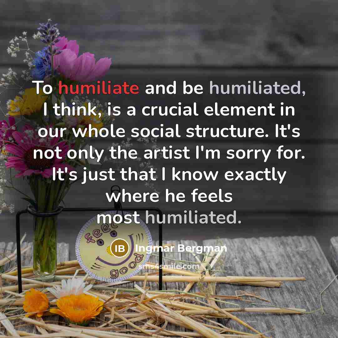 “To humiliate and be humiliated, I think, is a crucial…” quote by Ingmar Bergman