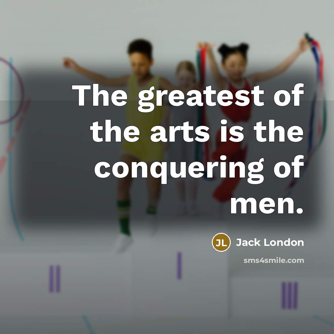 “The greatest of the arts is the conquering of men.…” quote by Jack London