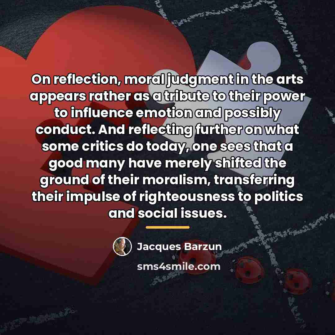 “On reflection, moral judgment in the arts appears rather as…” quote by Jacques Barzun