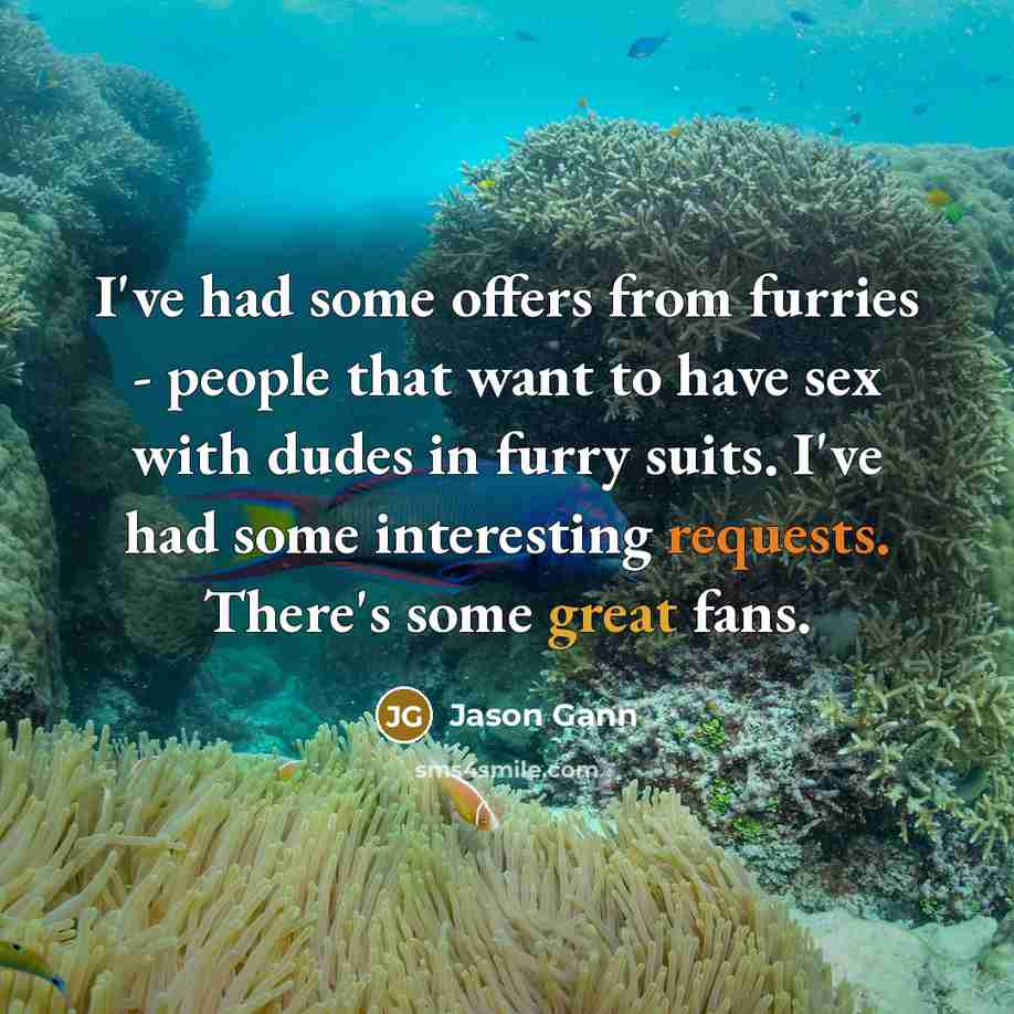 “I've had some offers from furries - people that want…” quote by Jason Gann